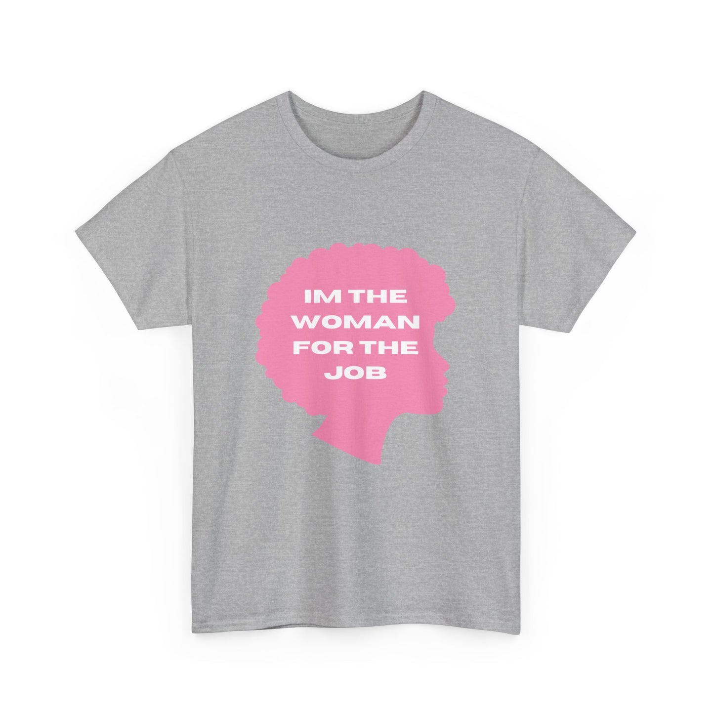 Unisex Heavy Cotton (I'm The Woman For The Job) T-shirt