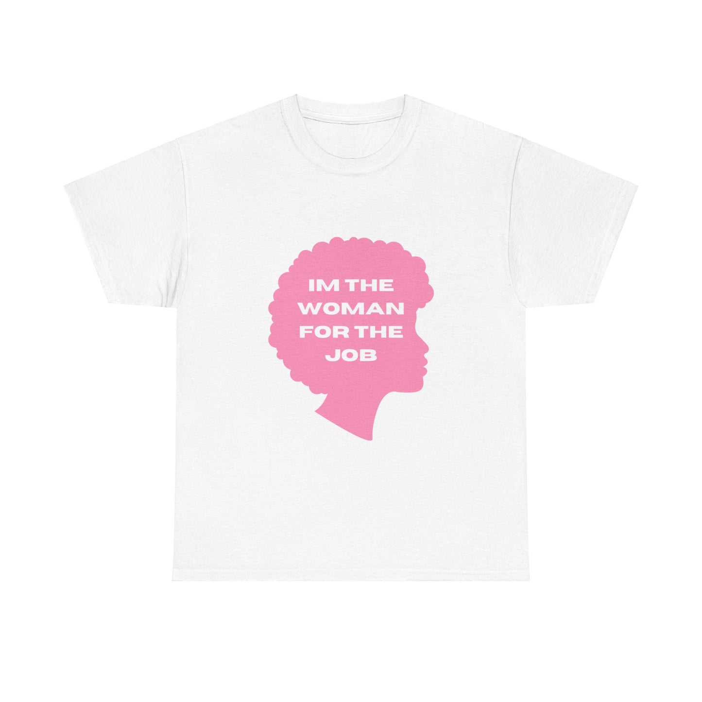 Unisex Heavy Cotton (I'm The Woman For The Job) T-shirt