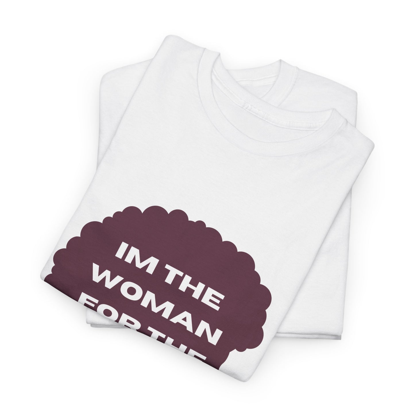 Unisex Heavy Cotton (I'm The Woman For The Job) T-shirt