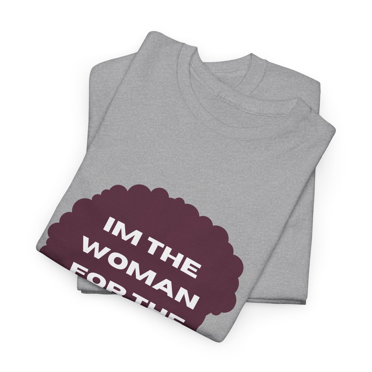 Unisex Heavy Cotton (I'm The Woman For The Job) T-shirt