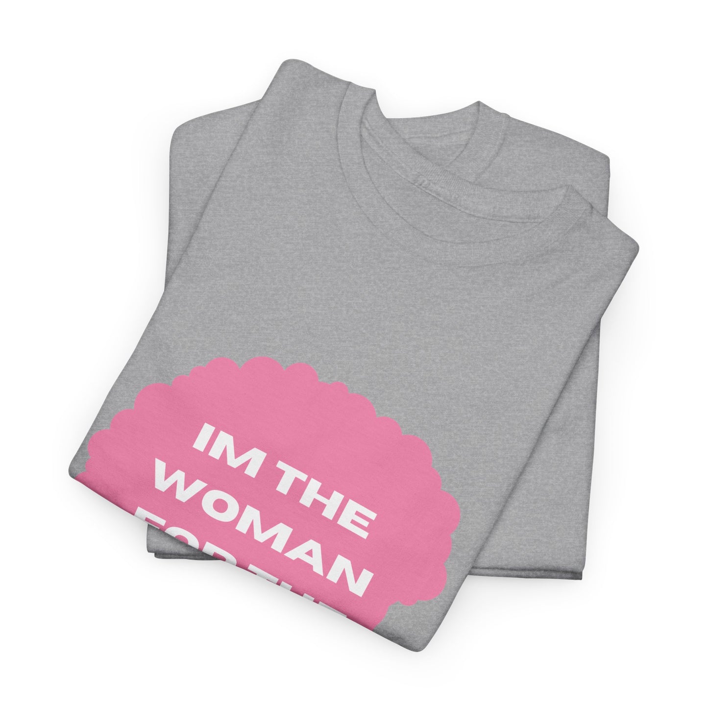 Unisex Heavy Cotton (I'm The Woman For The Job) T-shirt