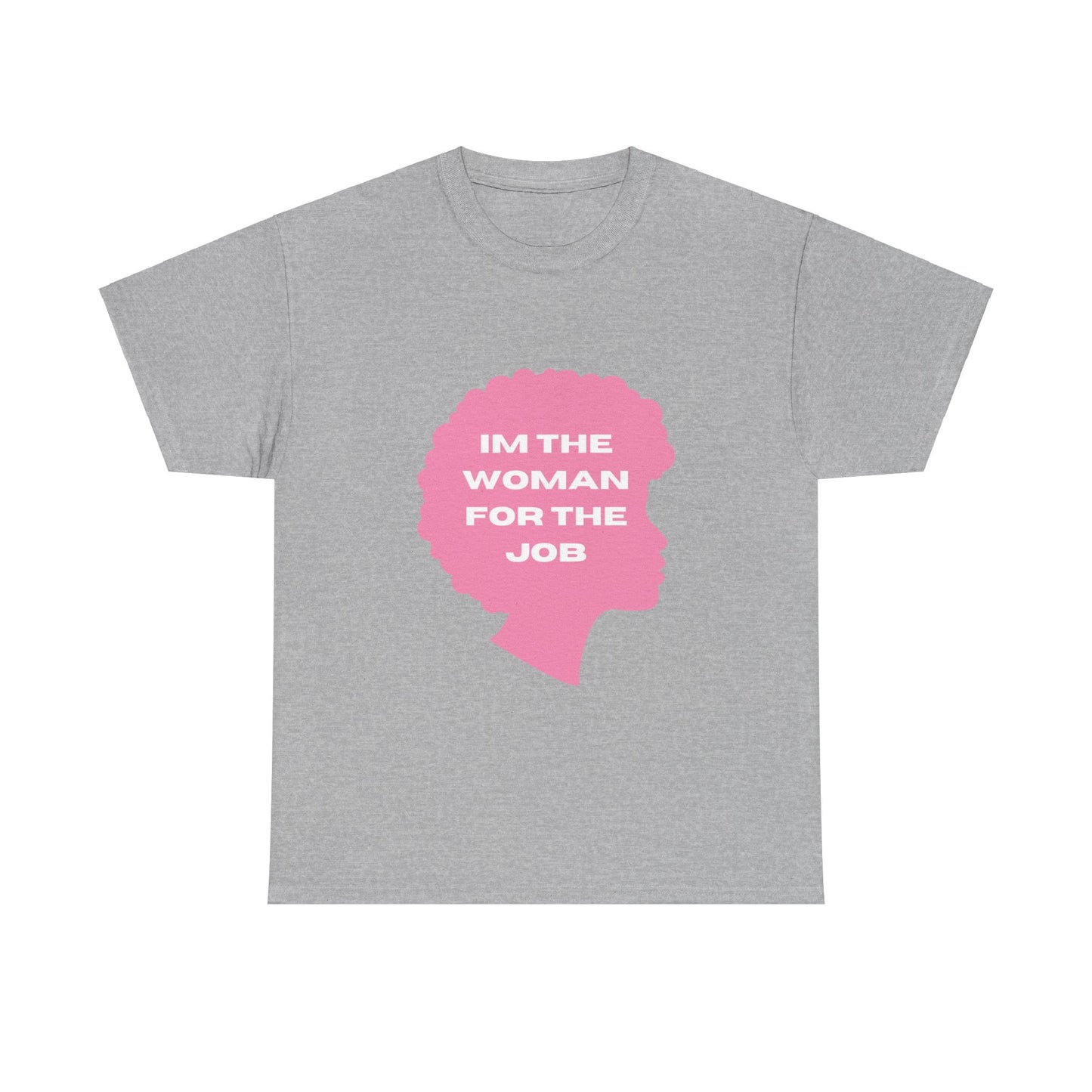 Unisex Heavy Cotton (I'm The Woman For The Job) T-shirt