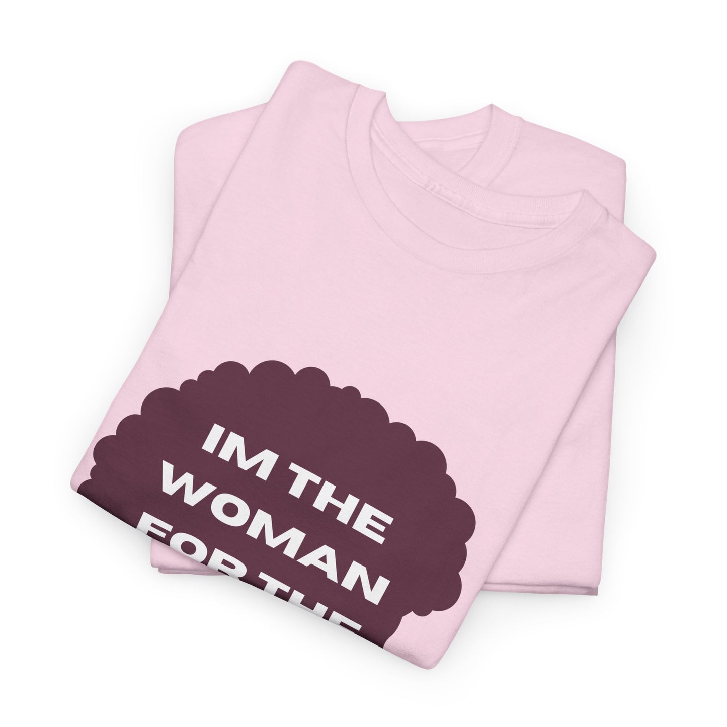 Unisex Heavy Cotton (I'm The Woman For The Job) T-shirt