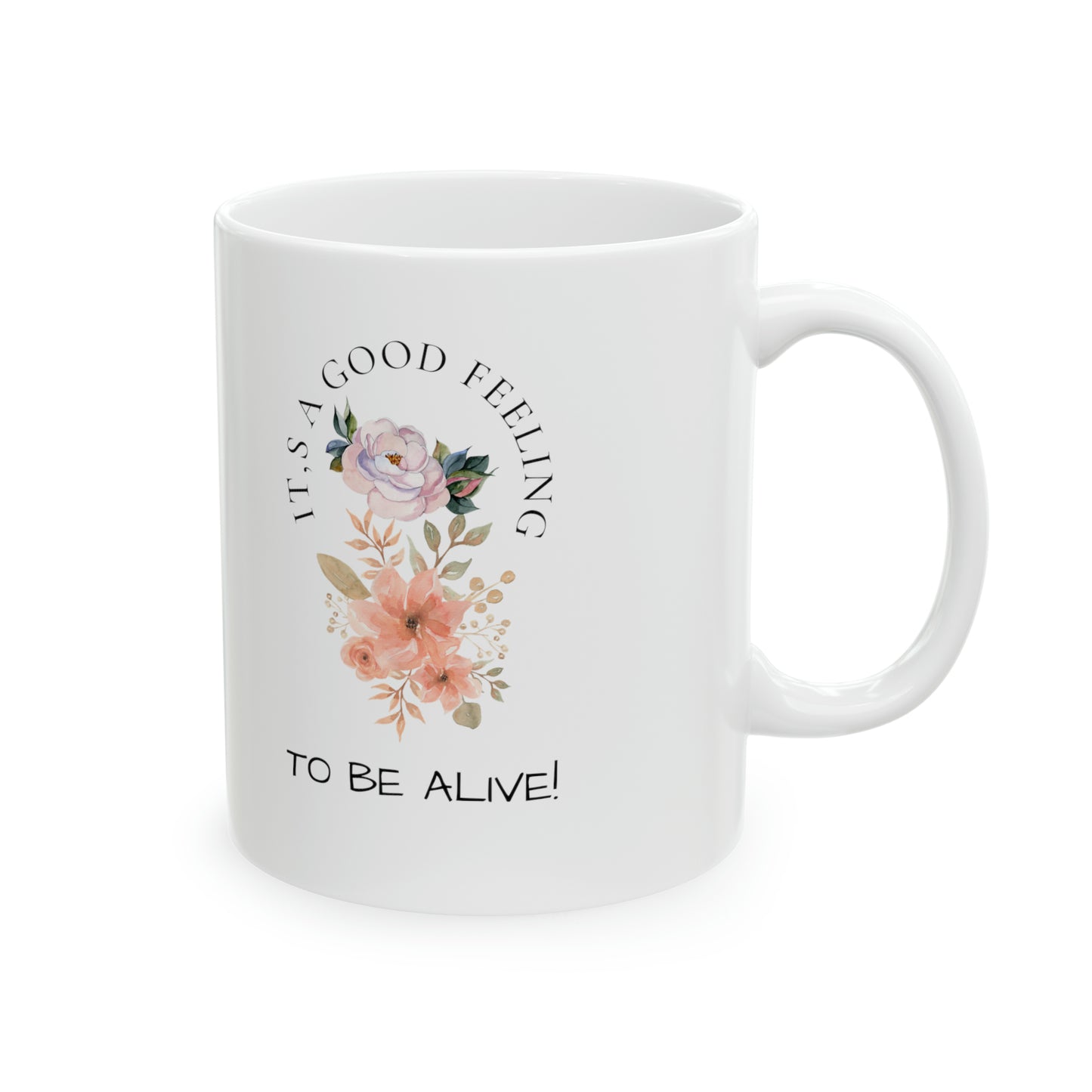 Ceramic Mug, 11oz (It's a Good Feeling, To Be Alive)