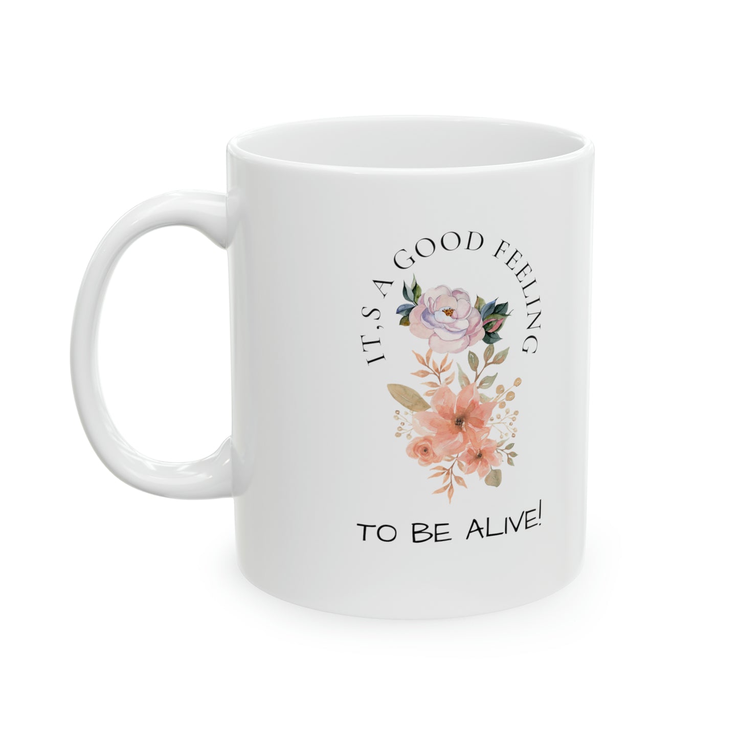 Ceramic Mug, 11oz (It's a Good Feeling, To Be Alive)