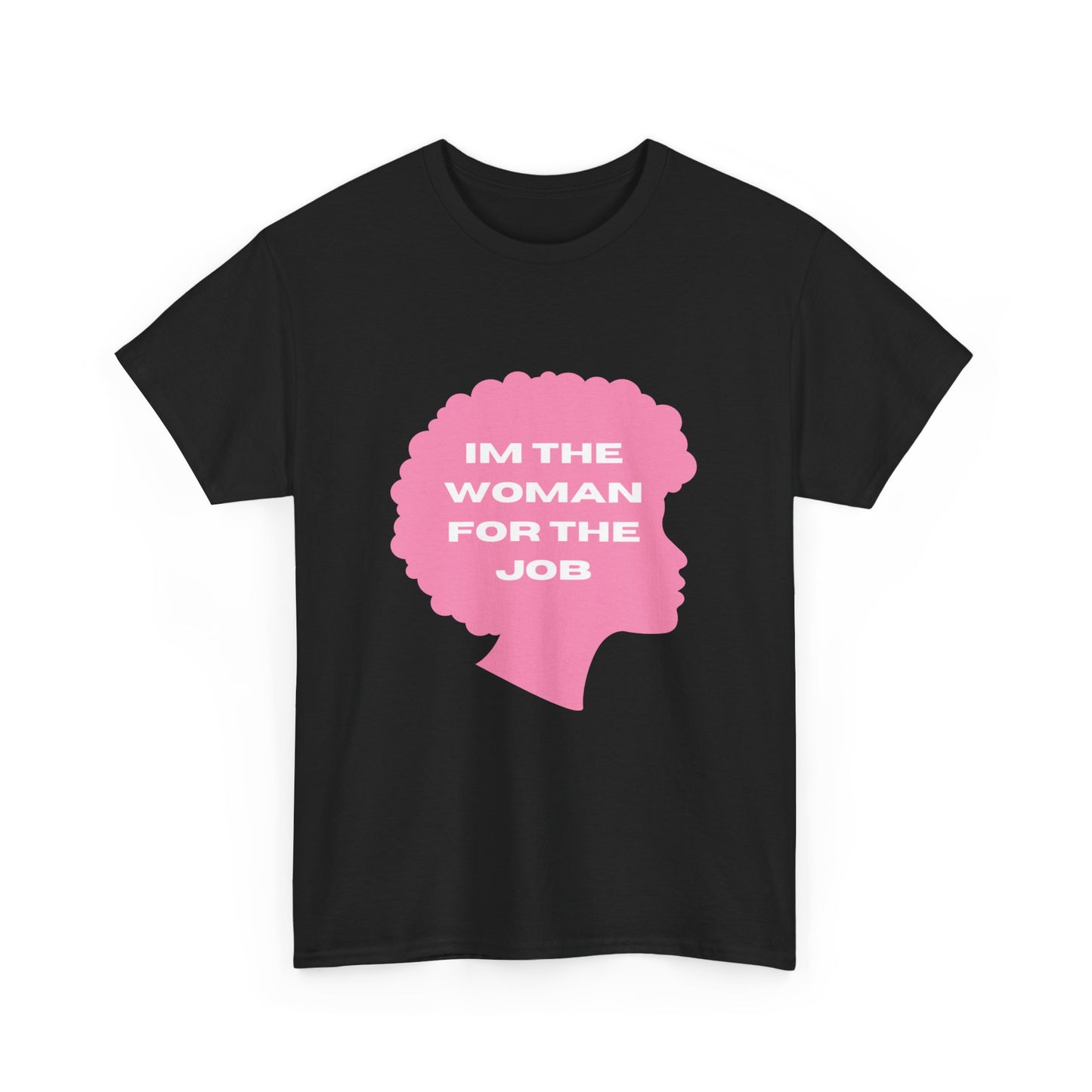 Unisex Heavy Cotton (I'm The Woman For The Job) T-shirt