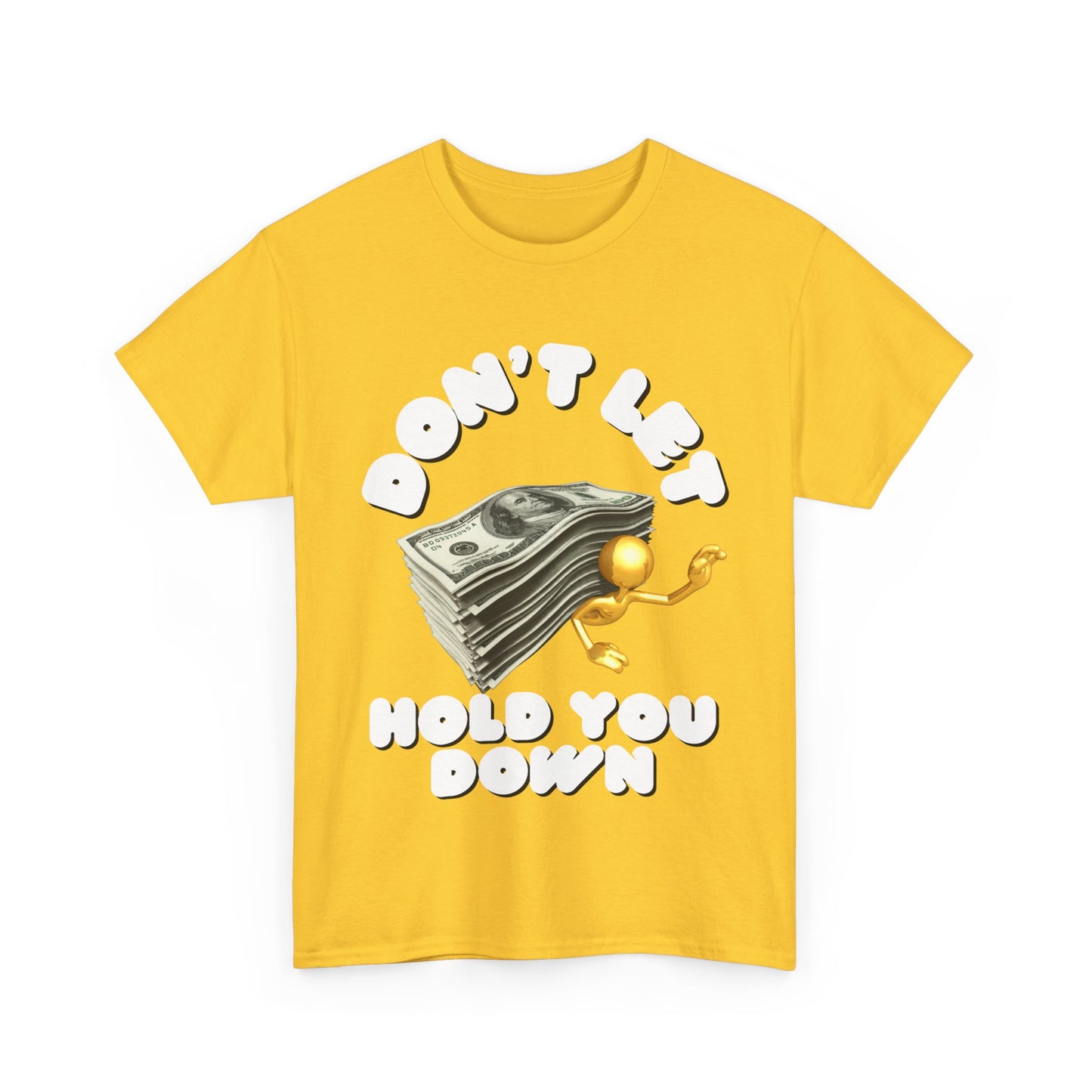 Unisex Heavy Cotton Graphic design (Don't Let Money Hold You Down) T-shirt