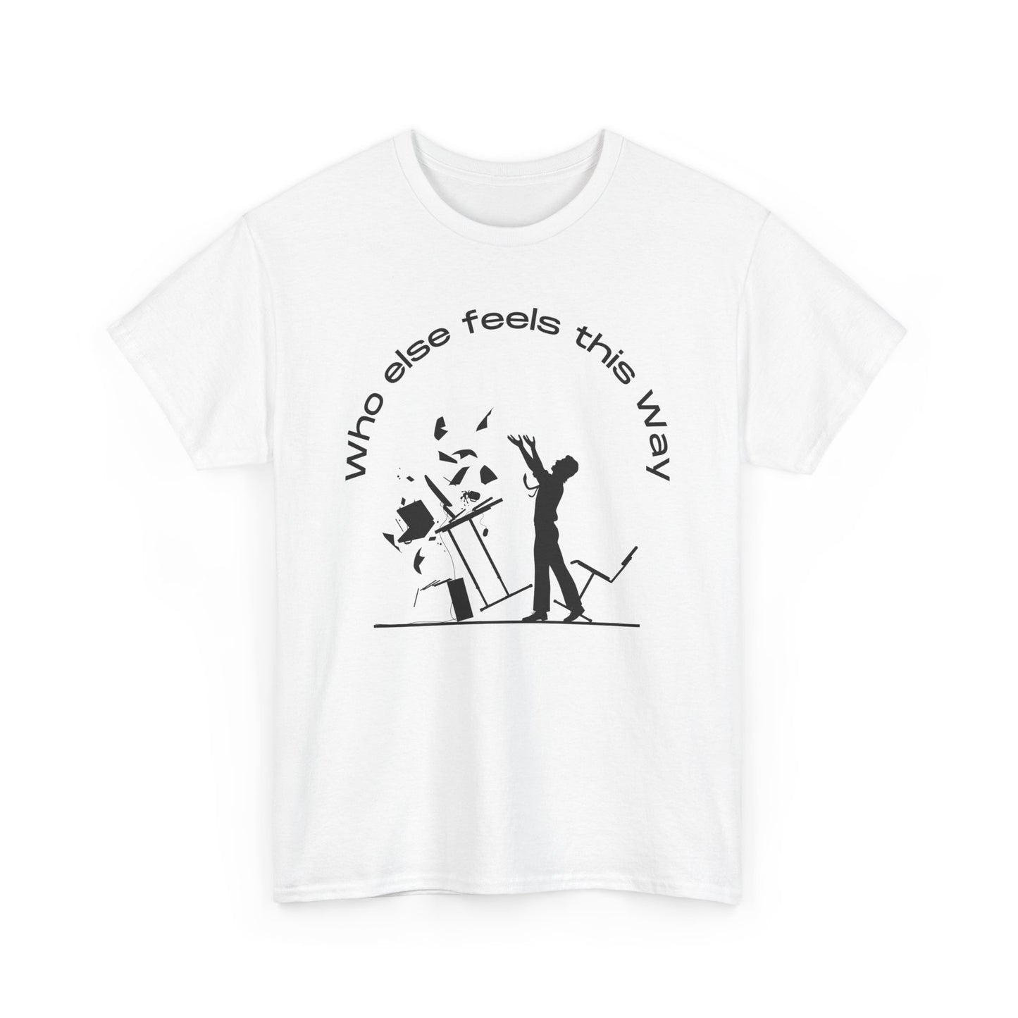 Unisex Heavy Cotton Graphic design (Who else feels this Way) T-shirt