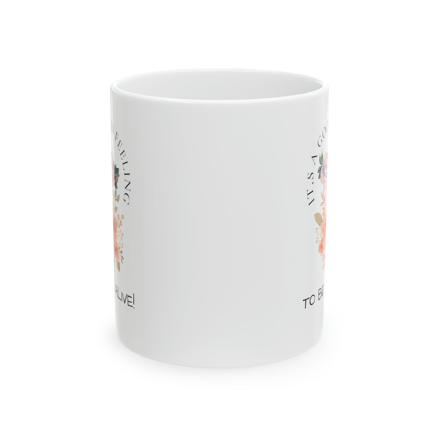 Ceramic Mug, 11oz (It's a Good Feeling, To Be Alive)
