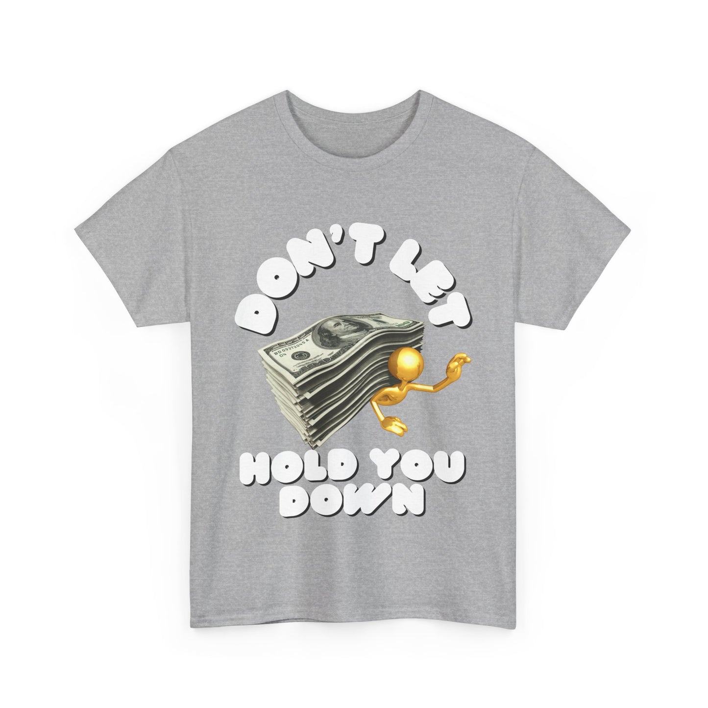 Unisex Heavy Cotton Graphic design (Don't Let Money Hold You Down) T-shirt