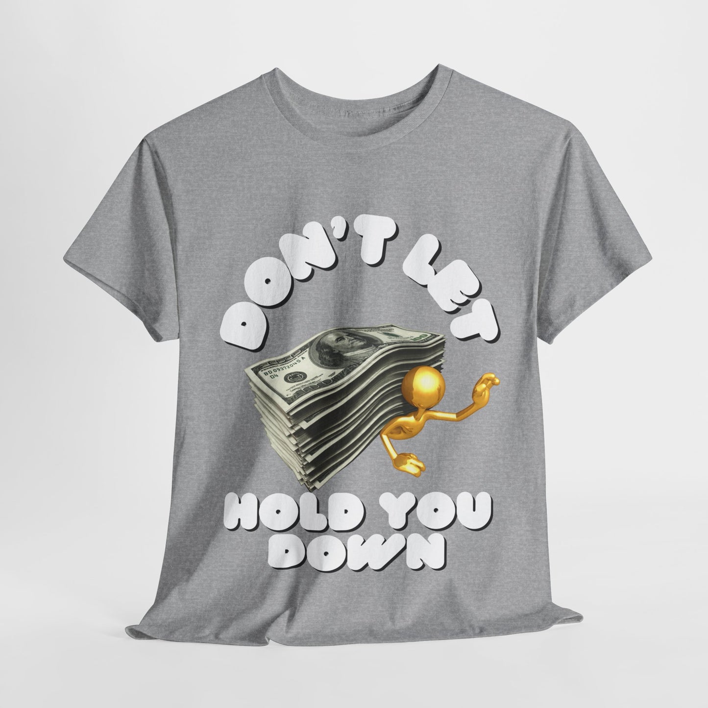 Unisex Heavy Cotton Graphic design (Don't Let Money Hold You Down) T-shirt