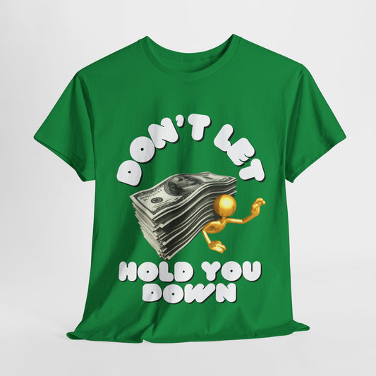 Unisex Heavy Cotton Graphic design (Don't Let Money Hold You Down) T-shirt