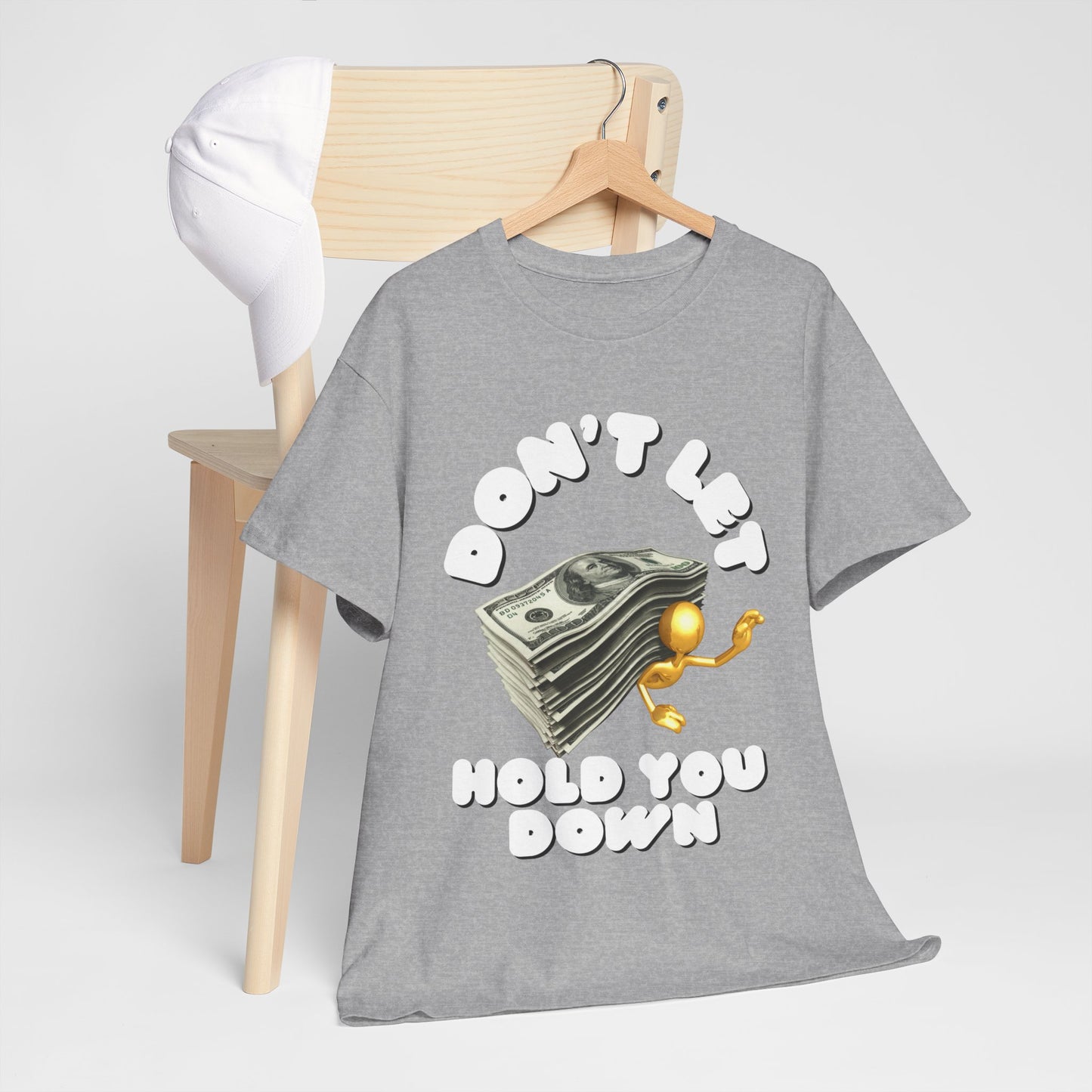 Unisex Heavy Cotton Graphic design (Don't Let Money Hold You Down) T-shirt