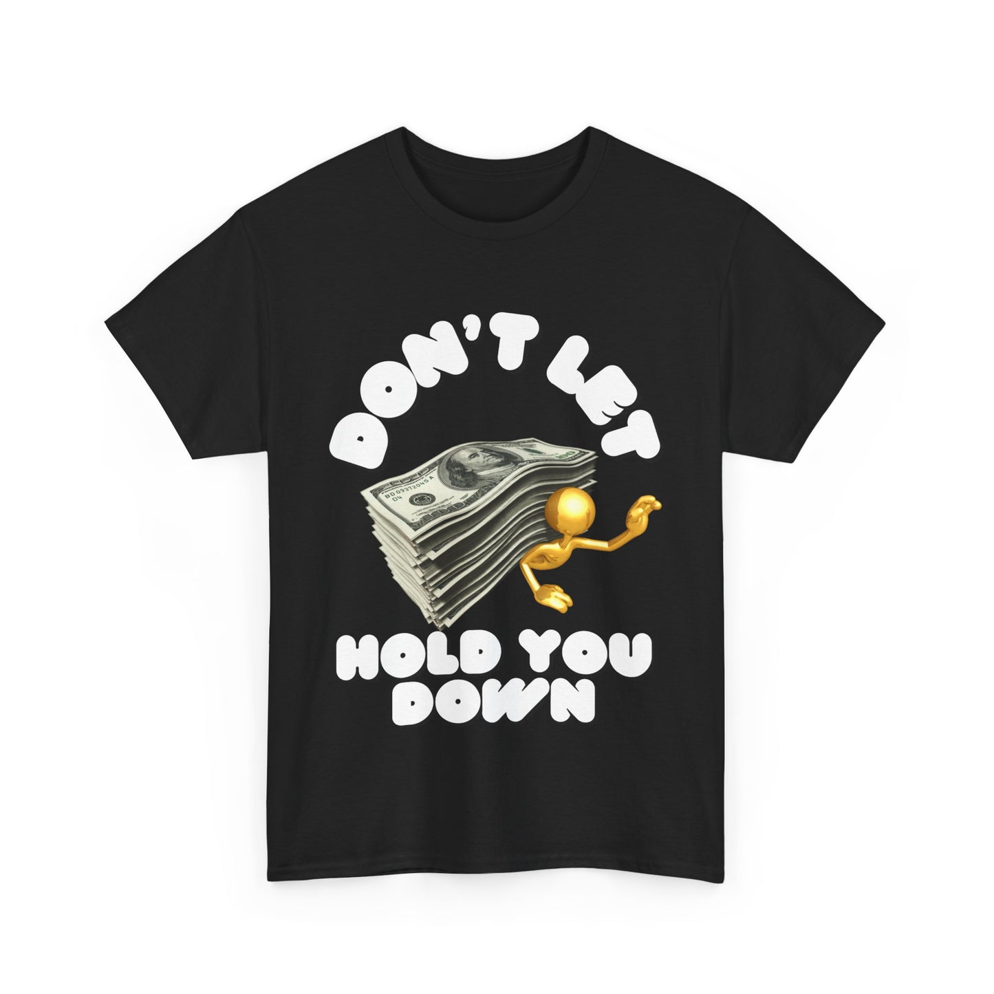 Unisex Heavy Cotton Graphic design (Don't Let Money Hold You Down) T-shirt