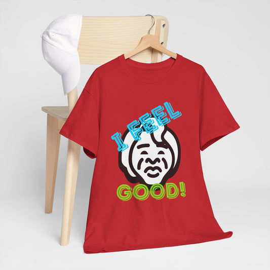 Unisex Heavy Cotton Graphic design (I Feel Good!) T-shirt