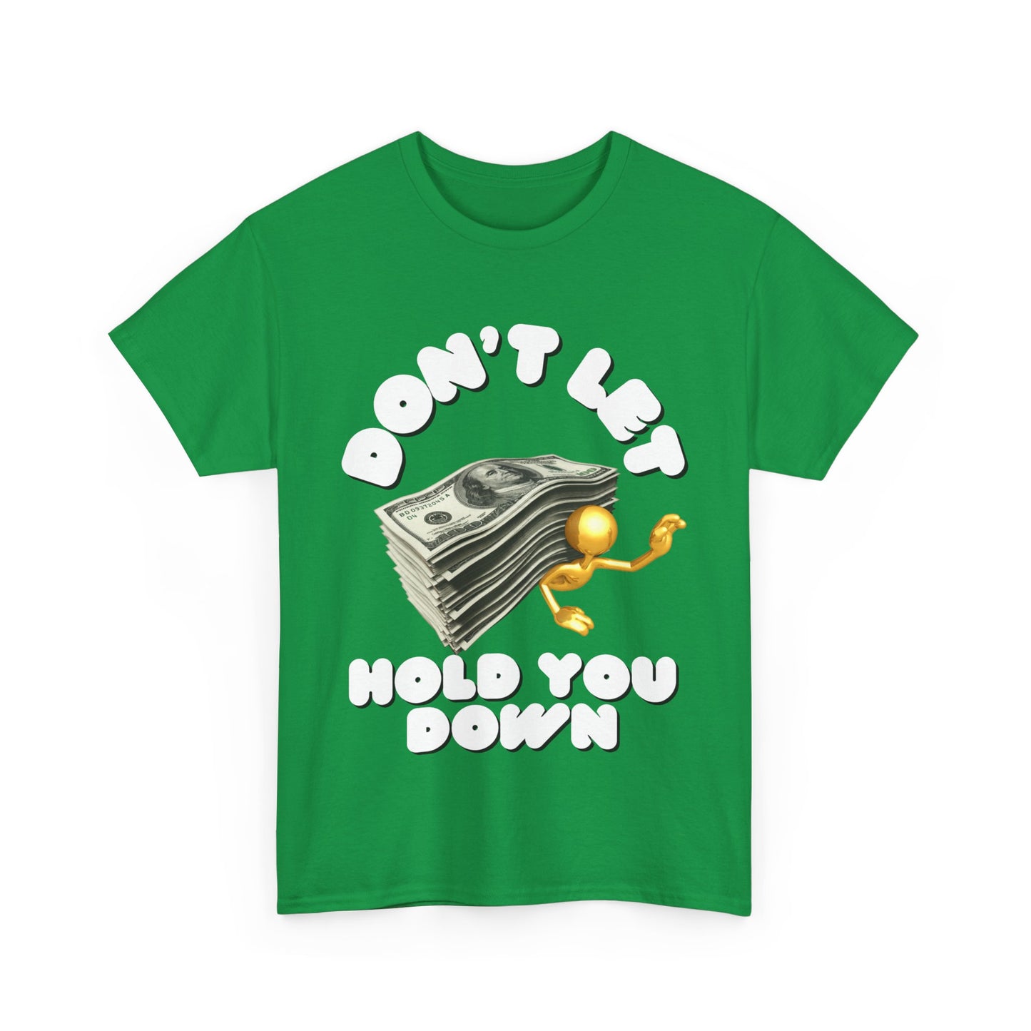 Unisex Heavy Cotton Graphic design (Don't Let Money Hold You Down) T-shirt