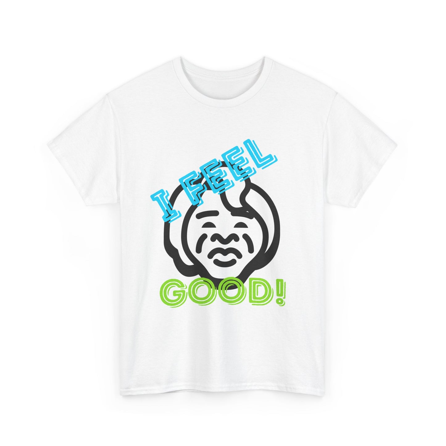 Unisex Heavy Cotton Graphic design (I Feel Good!) T-shirt