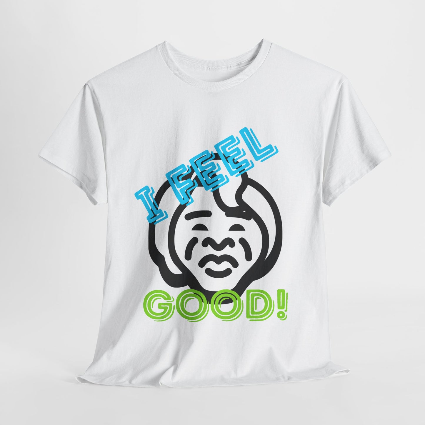 Unisex Heavy Cotton Graphic design (I Feel Good!) T-shirt